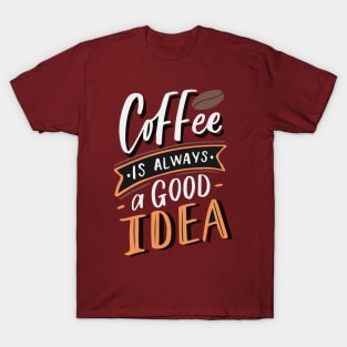 Coffee is always a good idea - ☕ Coffee lettering T-Shirt